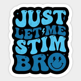 Just Let Me Stim Bro Funny Autism Awareness Month Kids Men Sticker